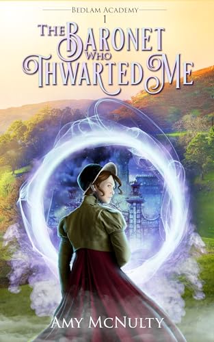 The Baronet Who Thwarted Me (Bedlam Academy Book 1)