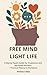 Free Mind Light Life: A Men...