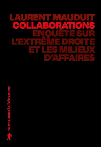 Collaborations - La nouvelle enquête de Laurent Mauduit: Enquête sur l'extrême droite et les milieux d'affaires (Cahiers libres) (French Edition)
