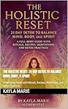 The Holistic Reset: 21-Day Detox to Balance Mind, Body, & Spirit: A Full-Body Guide with Rituals, Recipes, Mediations, and Detox Practices