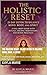 The Holistic Reset: 21-Day Detox to Balance Mind, Body, & Spirit: A Full-Body Guide with Rituals, Recipes, Mediations, and Detox Practices