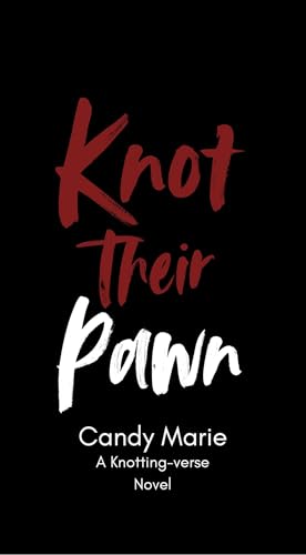 Knot Their Pawn: A Knotting-verse Novel (Kindle Edition)