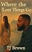 Where the Lost Things Go by TJ Brown