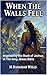 When the Walls Fell by M. Hadassah Wells
