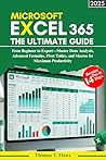 Microsoft Excel 365: The Ultimate Guide: From Beginner to Expert—Master Data Analysis, Advanced Formulas, Pivot Tables, and Macros for Maximum Productivity (Digital Skills Mastery) Microsoft Excel 365: The Ultimate Guide: From Beginner to Expert—Master Data Analysis, Advanced Formulas, Pivot Tables, and Macros for Maximum Productivity (Digital Skills Mastery)