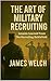 The Art of Military Recruiting: Lessons Learned From The Recruiting Battlefield