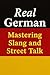 Real German – Mastering Slang and Street Talk by Alex Dupont