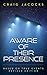 Aware Of Their Presence: Revised Edition, Based On True Events