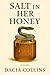 Salt in Her Honey by DACIA COLLINS Salt in Her Honey by DACIA COLLINS