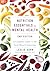 Nutrition Essentials for Mental Health: A Complete Guide to the Food-Mood Connection