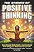 The Science of Positive Thinking: How Mindset, Daily Habits, and Emotional Well-being Can Add Years to Your Life (Health and Longevity Mastery Series)