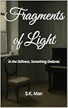 Fragments of Light: In the Stillness, Something Endures