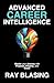 ADVANCED CAREER INTELLIGENCE: Master your Journey with Purpose, Integrity, and Grace (The Career Intelligence Series Book 1)