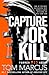 Capture or Kill by Tom Marcus