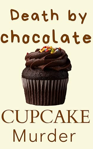 Death by Chocolate Cupcake: Chocolate mystery novel Cozy mystery bakery (Cupcake Mystery Series Book 1)