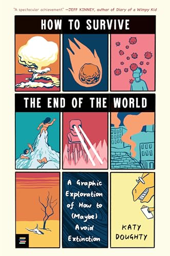 How to Survive the End of the World: A Graphic Exploration of How to (Maybe) Avoid Extinction