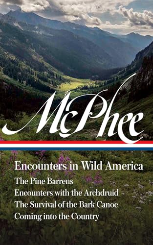 John McPhee: Encounters in Wild America (LOA #398): The Pine Barrens / Encounters with the Archdruid / The Survival of the Bark Canoe / Coming into the Country