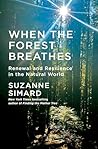 When the Forest Breathes: Renewal and Resilience in the Natural World When the Forest Breathes: Renewal and Resilience in the Natural World