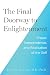 The Final Doorway to Enlightenment by David R. Hawkins The Final Doorway to Enlightenment by David R. Hawkins