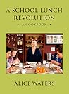 A School Lunch Revolution: A Cookbook A School Lunch Revolution: A Cookbook