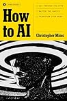 How to AI: Cut Through the Hype. Master the Basics. Transform Your Work. How to AI: Cut Through the Hype. Master the Basics. Transform Your Work.