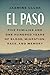 El Paso: Five Families and One Hundred Years of Blood, Migration, Race, and Memory