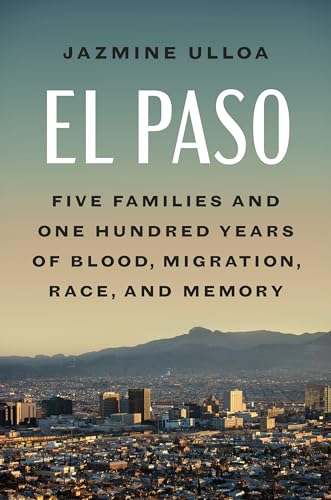 El Paso: Five Families and One Hundred Years of Blood, Migration, Race, and Memory (Kindle Edition)
