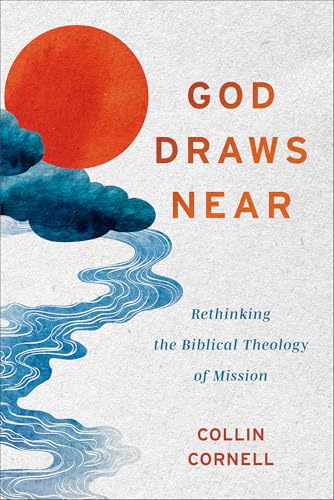 God Draws Near: Rethinking the Biblical Theology of Mission (Paperback)