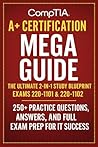 CompTIA A+ Certification Mega Guide: The Ultimate 2-in-1 Study Blueprint for Exams 220-1101 & 220-1102 – 250+ Practice Questions, Answers, and Full Exam Prep for IT Success