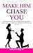 Make Him Chase You: 40 Dating Rules To Attract High-Value Men, Build Real Connection, Make Him Commit, and Cherish You for Life (High-Value Woman Series)