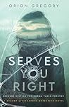 Serves You Right by Orion Gregory
