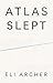 Atlas Slept by Eli Archer