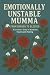 Emotionally Unstable Mumma by Amy Rose