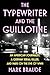 The Typewriter and the Guillotine by Mark Braude The Typewriter and the Guillotine by Mark Braude