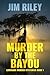 Murder By The Bayou by Jim Riley
