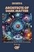 Architects of Dark Matter: ...