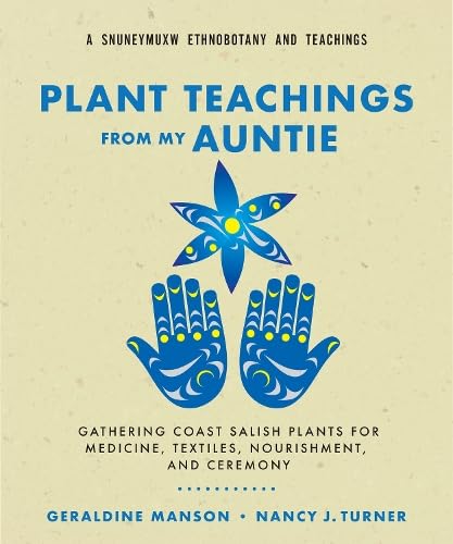 Plant Teachings from My Auntie: Gathering Coast Salish Plants for Medicine, Textiles, Nourishment, and Ceremony (Paperback)