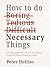 How To Do Boring, Tedious, Difficult, but Necessary Things by Peter Hollins