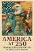 America at 250: Inspiring Stories From Every Year of United States History