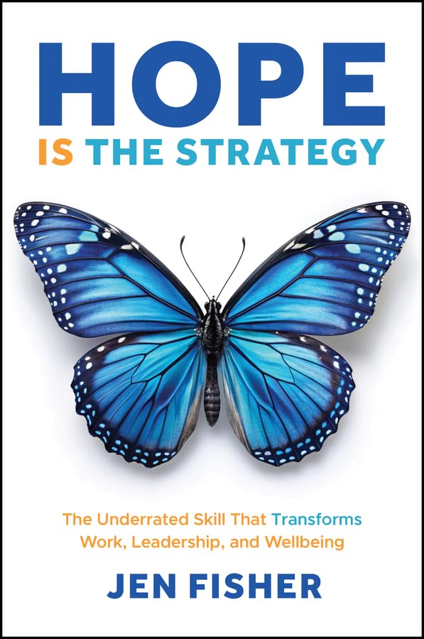 Hope Is the Strategy: The Underrated Skill That Transforms Work, Leadership, and Wellbeing (Hardcover)