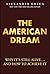 The American Dream: Why It's Still Alive... And How to Achieve It
