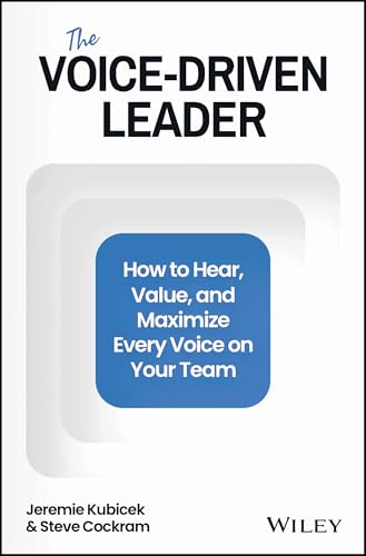 The Voice-Driven Leader: How to Hear, Value, and Maximize Every Voice on Your Team (Hardcover)