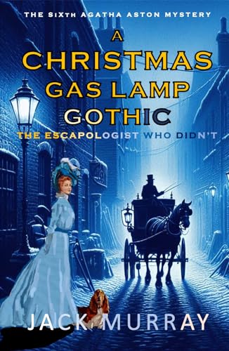 A Christmas Gas Lamp Gothic: The Escapologist Who Didn't (Kindle Edition)