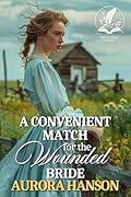A Convenient Match for the Wounded Bride: A Historical Western Romance Novel