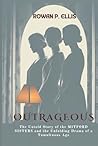 OUTRAGEOUS: The Untold Story of the MITFORD SISTERS and the Unfolding Drama of a Tumultuous Age