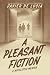 A Pleasant Fiction: A Novel...