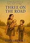 THREE ON THE ROAD: A Journey of Faith, Family, and Hope THREE ON THE ROAD: A Journey of Faith, Family, and Hope
