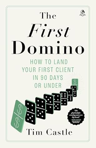 The First Domino: How To Land Your First Client In 90 Days Or Under
