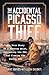 The Accidental Picasso Thief by Whit Rummel