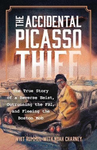 The Accidental Picasso Thief: The True Story of a Reverse Heist, Outrunning the FBI, and Fleeing the Boston Mob (Association for Research into Crimes Against Art)
